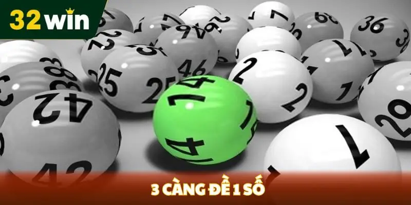 3 Càng Đề 1 Số - Hướng Dẫn Chơi Và Chiến Thuật Từ 32win 3 càng đề 1 số