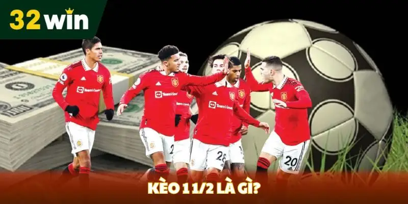 Kèo 1 1/2 là gì? Phân tích Cửa Cược và Chiến Lược Chơi kèo 1-1/2 là gì?