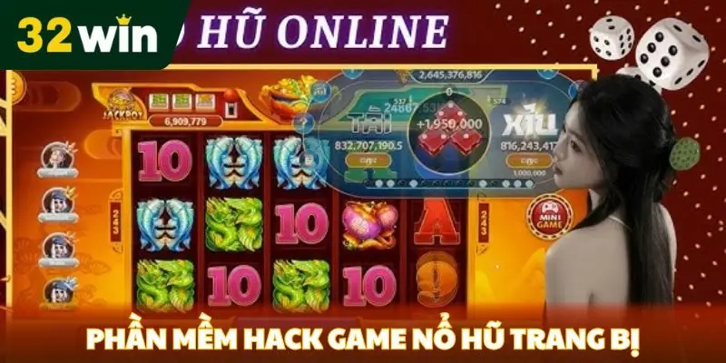 Phần Mềm Hack Game Nổ Hũ - Tăng Cơ Hội Thắng Tại 32win Phần mềm hack game nổ hũ trang bị nhiều tính năng
