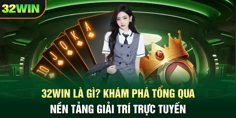 32win 32WIN là gì? Khám phá tổng quan nền tảng giải trí trực tuyến
