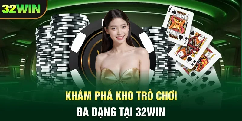 32win Khám phá kho trò chơi đa dạng tại 32WIN