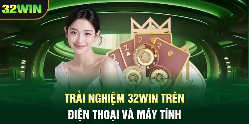 32win Trải nghiệm 32WIN trên điện thoại và máy tính